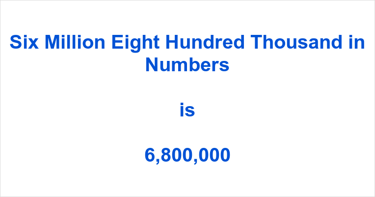 Six Million Eight Hundred Thousand in Numbers | numbersinwords.net