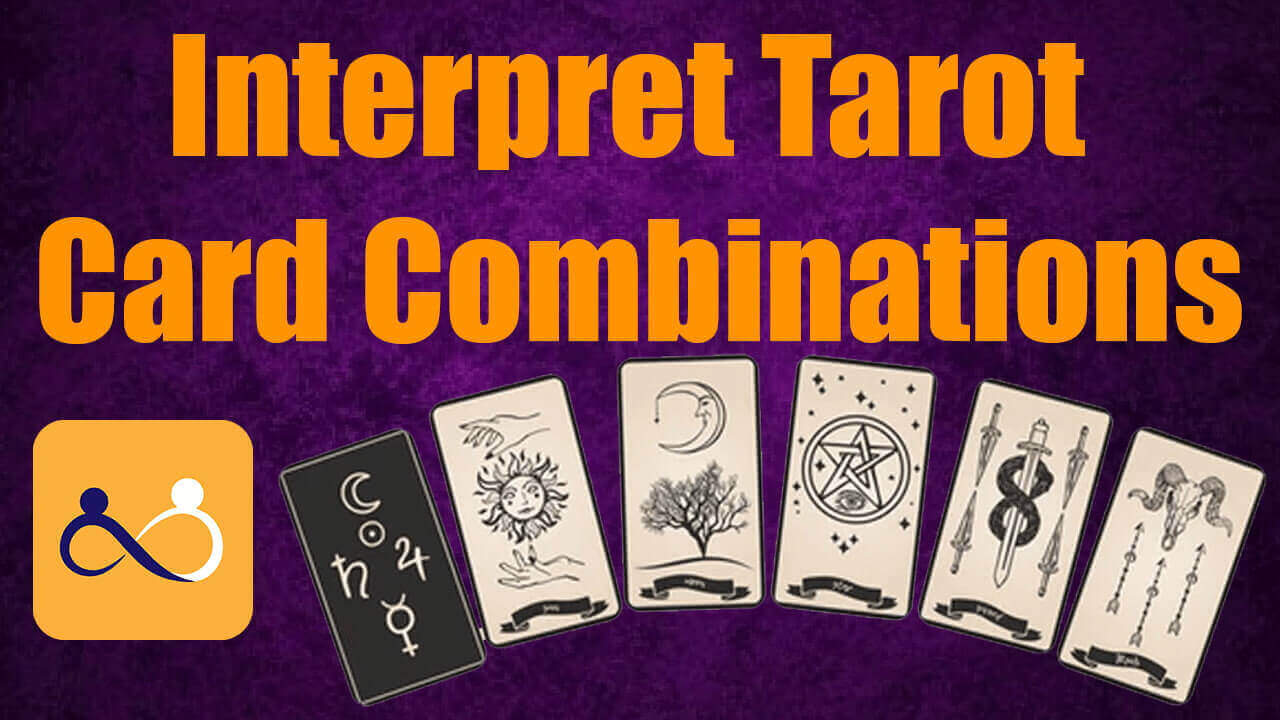 How to Interpret Tarot Card Combinations Learn The Techniques