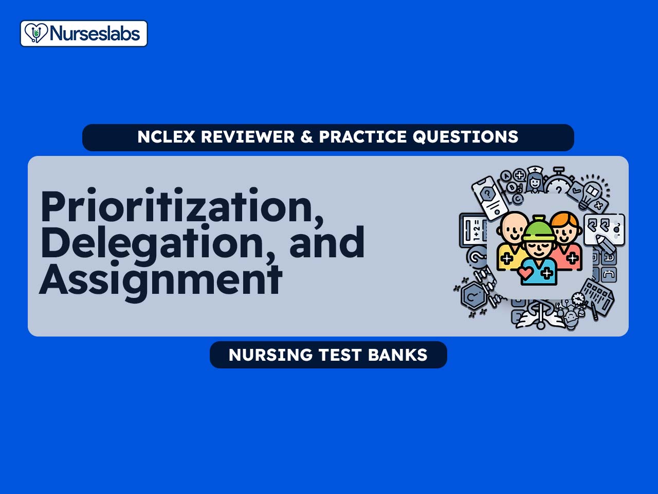 Prioritization, Delegation, & Assignment NCLEX Practice (100 Questions)