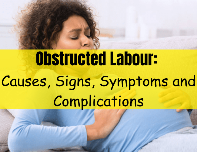 Obstructed Labour Causes, Signs, Symptoms and Complications