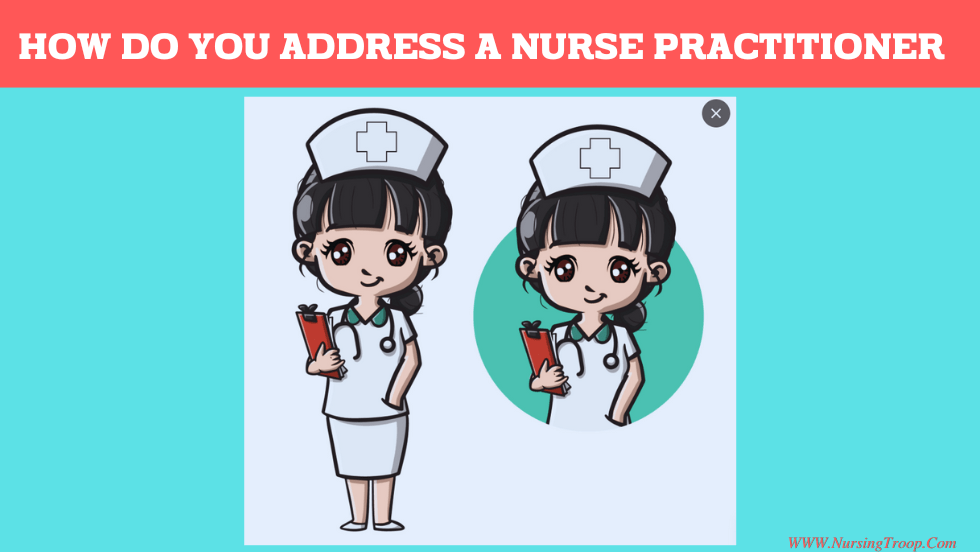 How do You Address a Nurse Practitioner NursingTroop