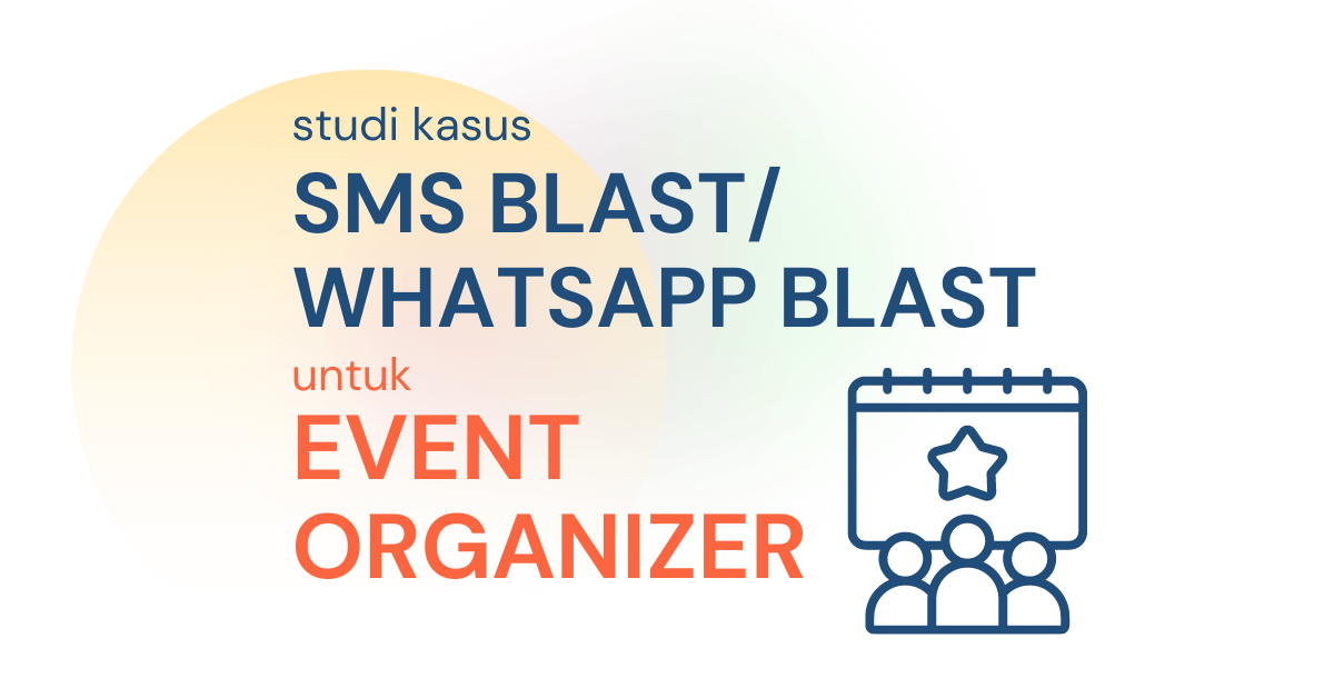 Studi Kasus SMS/WhatsApp Blast untuk Event Organizer NusaSMS
