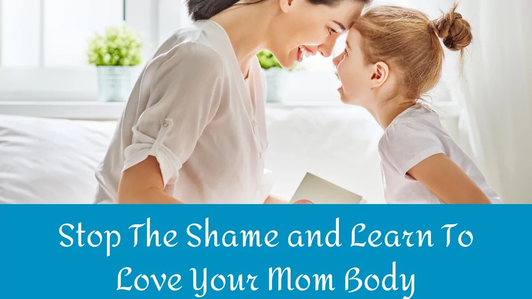 Stop the Shame and Learn to Love Your Mom Body New Hope Counseling