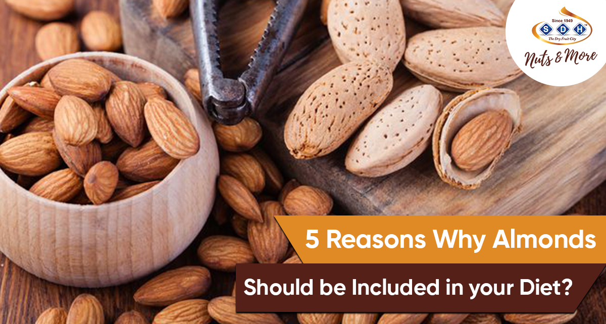 5 Reasons Why Almonds Should be Included in your Diet?