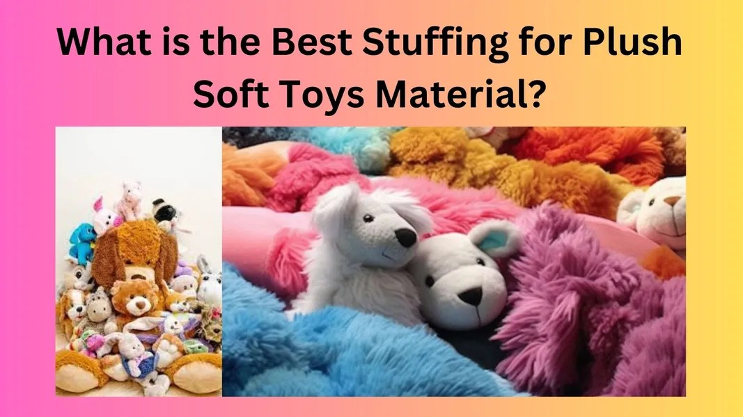 What is the Best Stuffing for Plush Soft Toys Material?