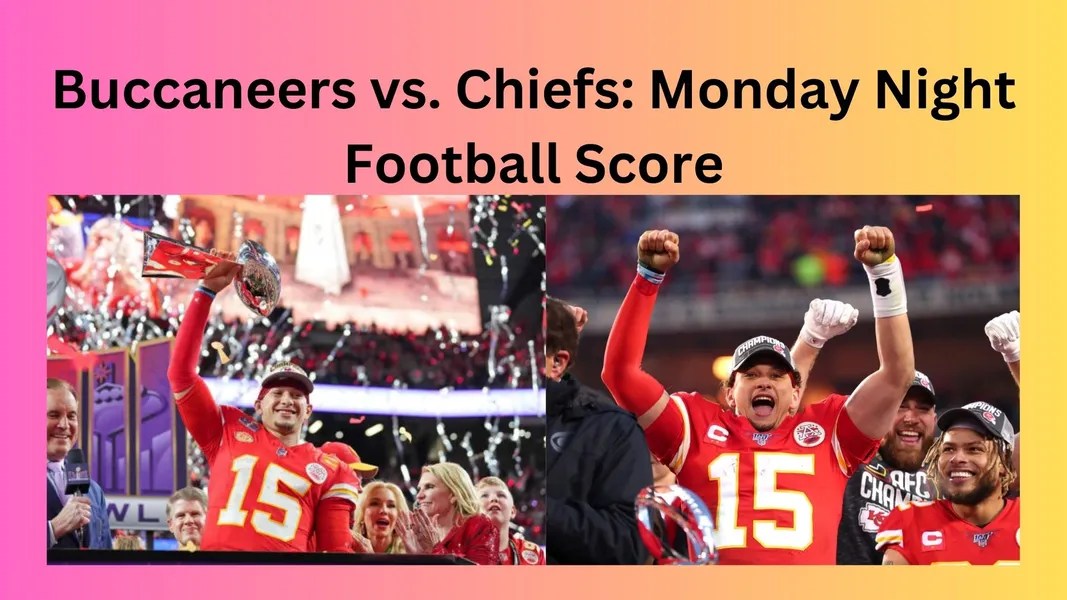 Buccaneers vs. Chiefs Monday Night Football Score