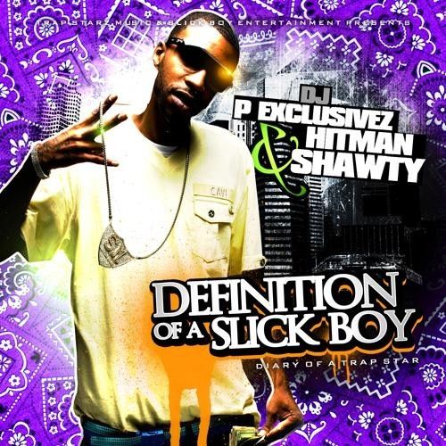 Definition Of A Slick Boy (Diary Of A Trap Star) Hitman Shawty (DJ P