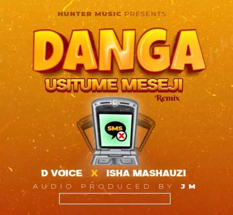 DOWNLOAD D voice ft Isha Mashauzi Danga Usitume Meseji Nyimbo Kali