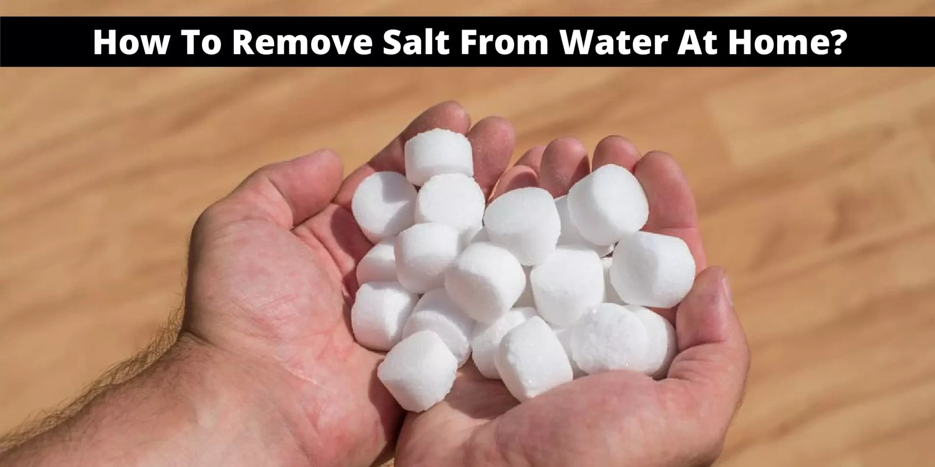 How to Remove Salt from Water at Home 4 Effective Methods Oasys Water