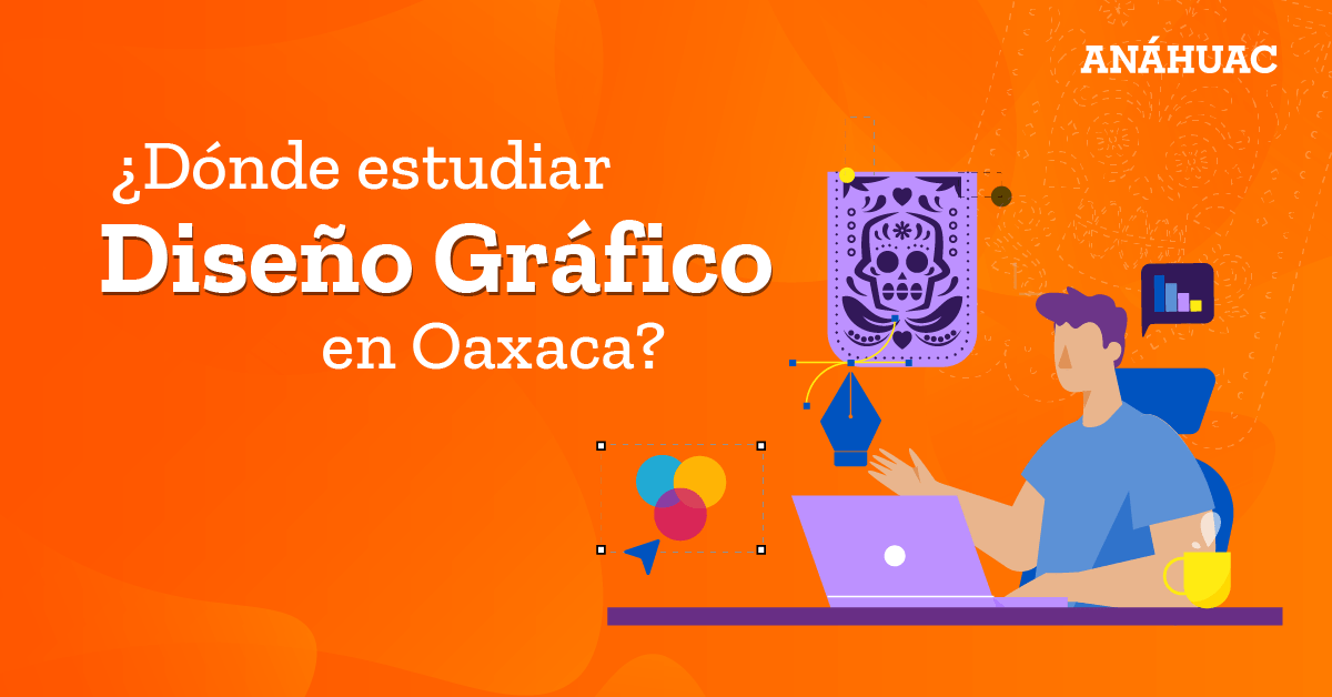 ¿Dónde estudiar Diseño Gráfico en Oaxaca?