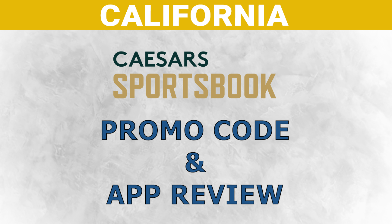 Caesars California Promo Code & Sportsbook Launch Updates
