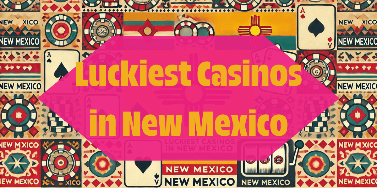 These Are the Casinos Topping Our New Mexico Luckiest List