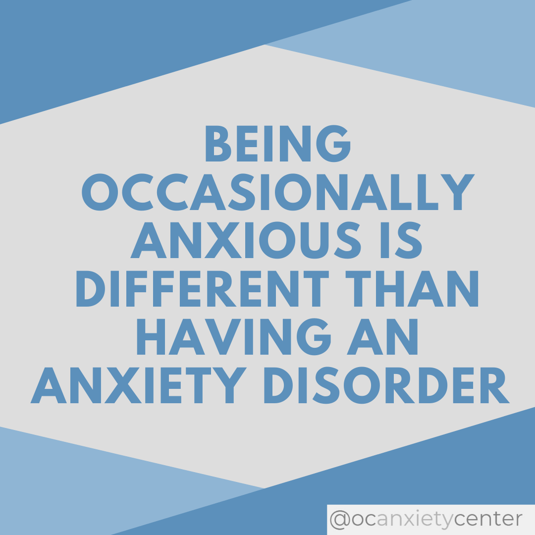 Being occasionally anxious is different than having an anxiety disorder