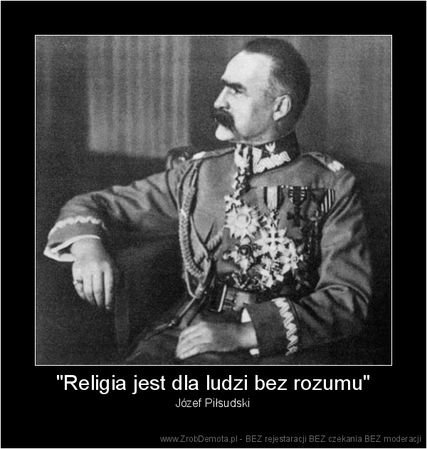 Czy Zgadzasz Sie Z Wypowiedzia Jozefa Pilsudskiego Na Temat Religii Zapytaj Onet Pl
