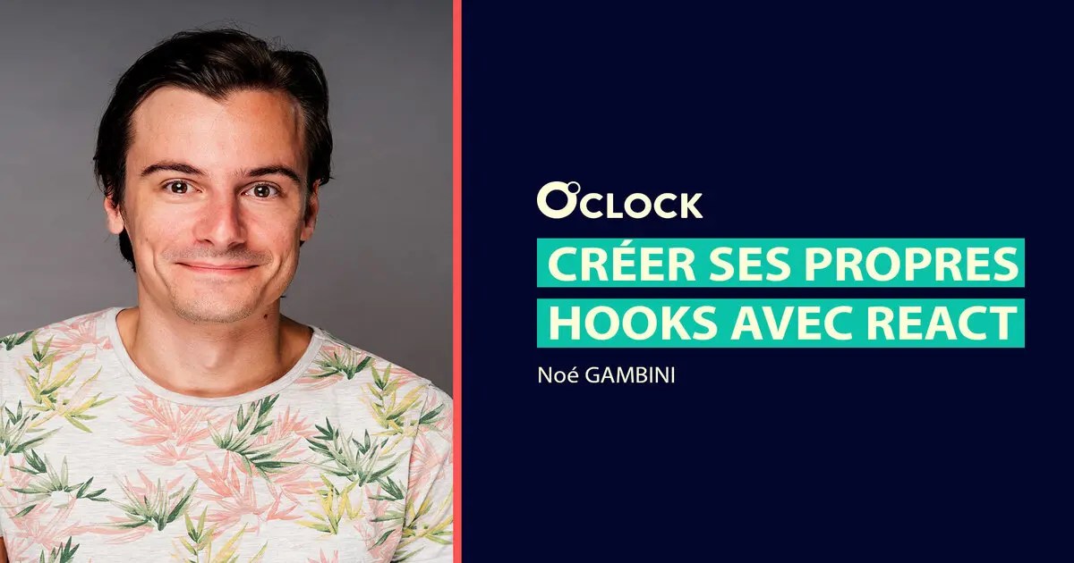 Créer ses propres Hooks avec React,O'clock vous montre