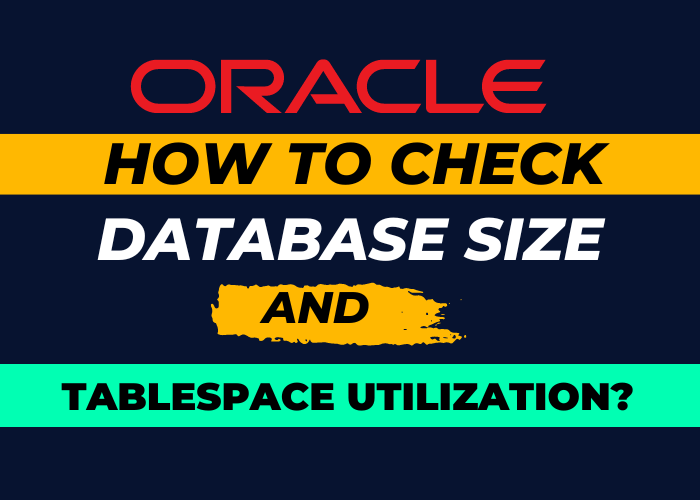 Database size and tablespace Utilization?