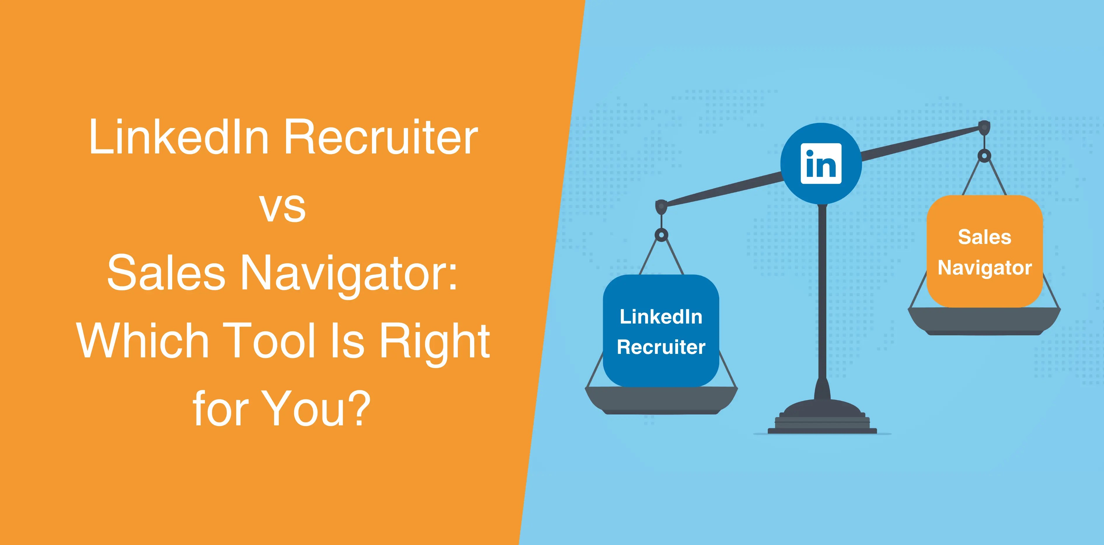 LinkedIn Recruiter vs Sales Navigator: Which Tool Is Right for You