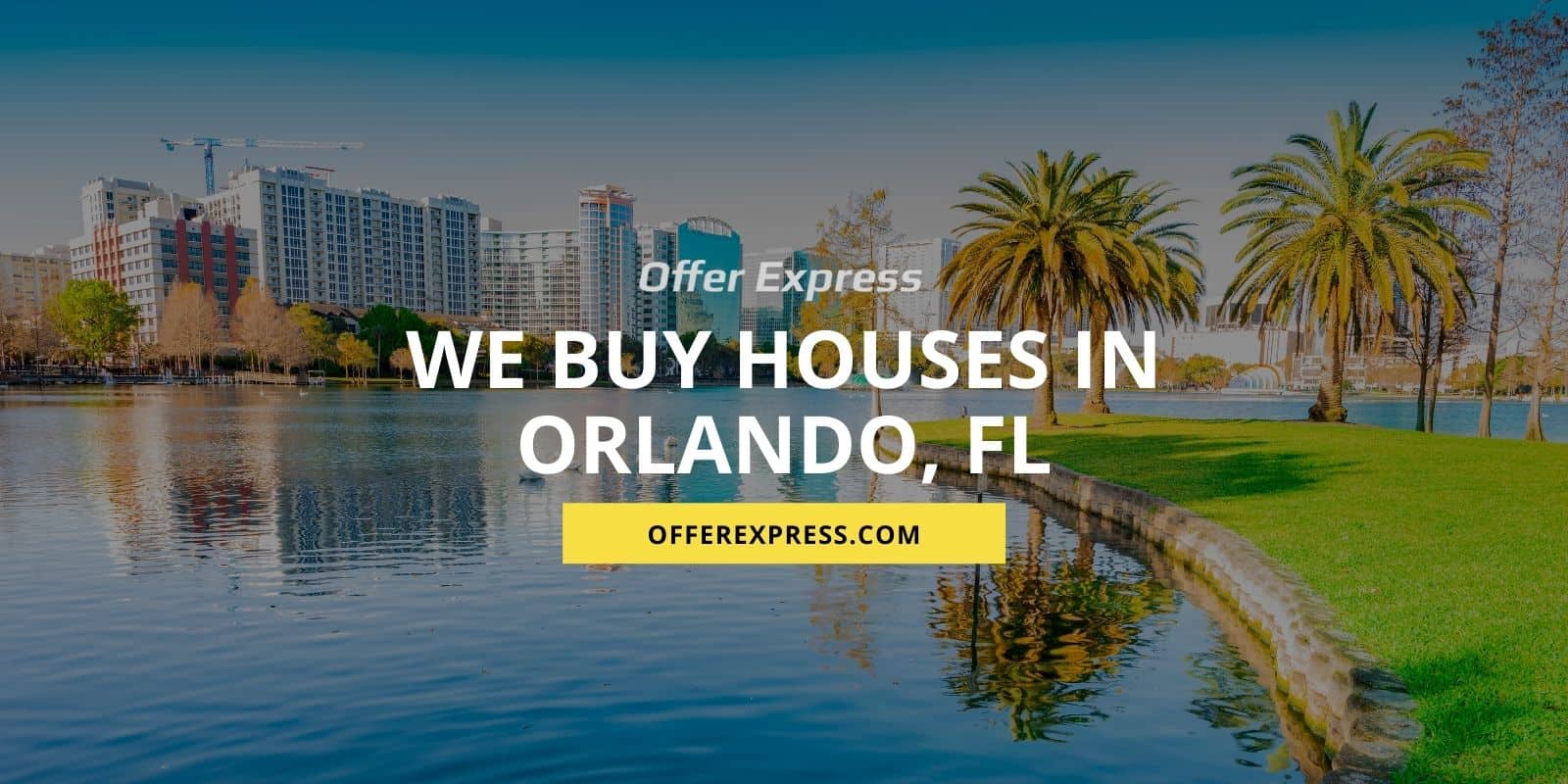 We Buy Houses In Orlando, FL Offer Express
