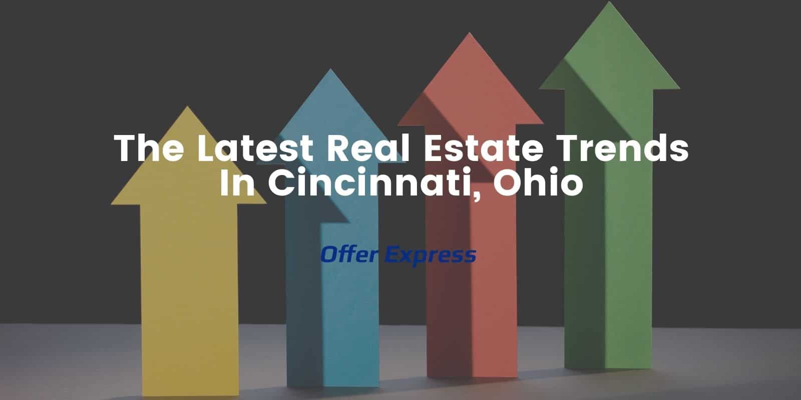 The Latest Real Estate Trends In Cincinnati, Ohio Offer Express