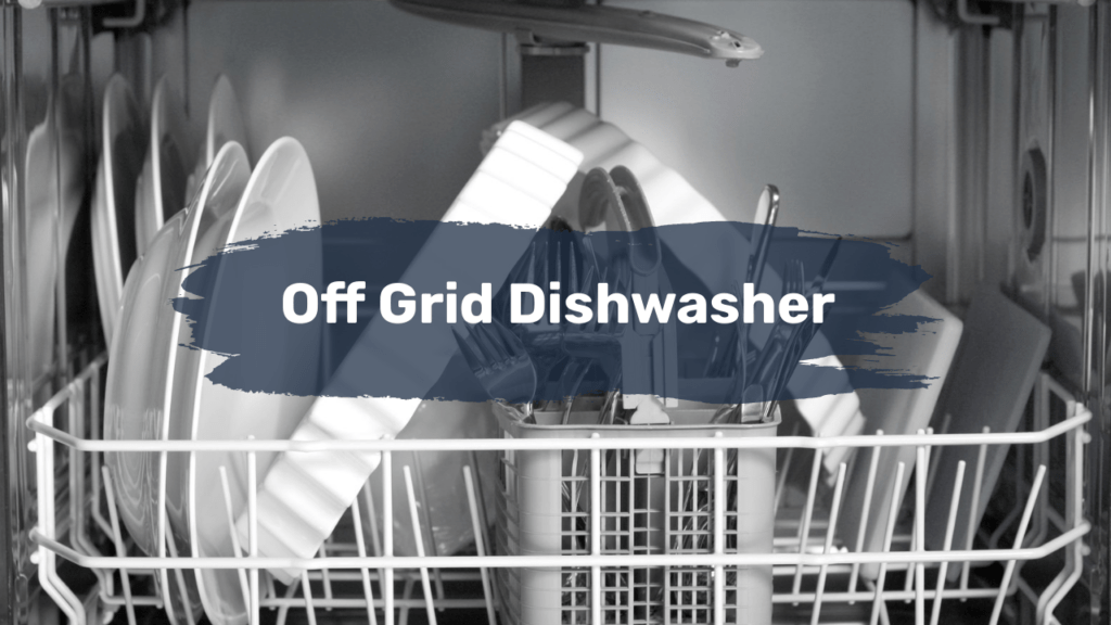 OffGrid Dishwasher The Best Off Grid Dishwashers for Off Grid Living