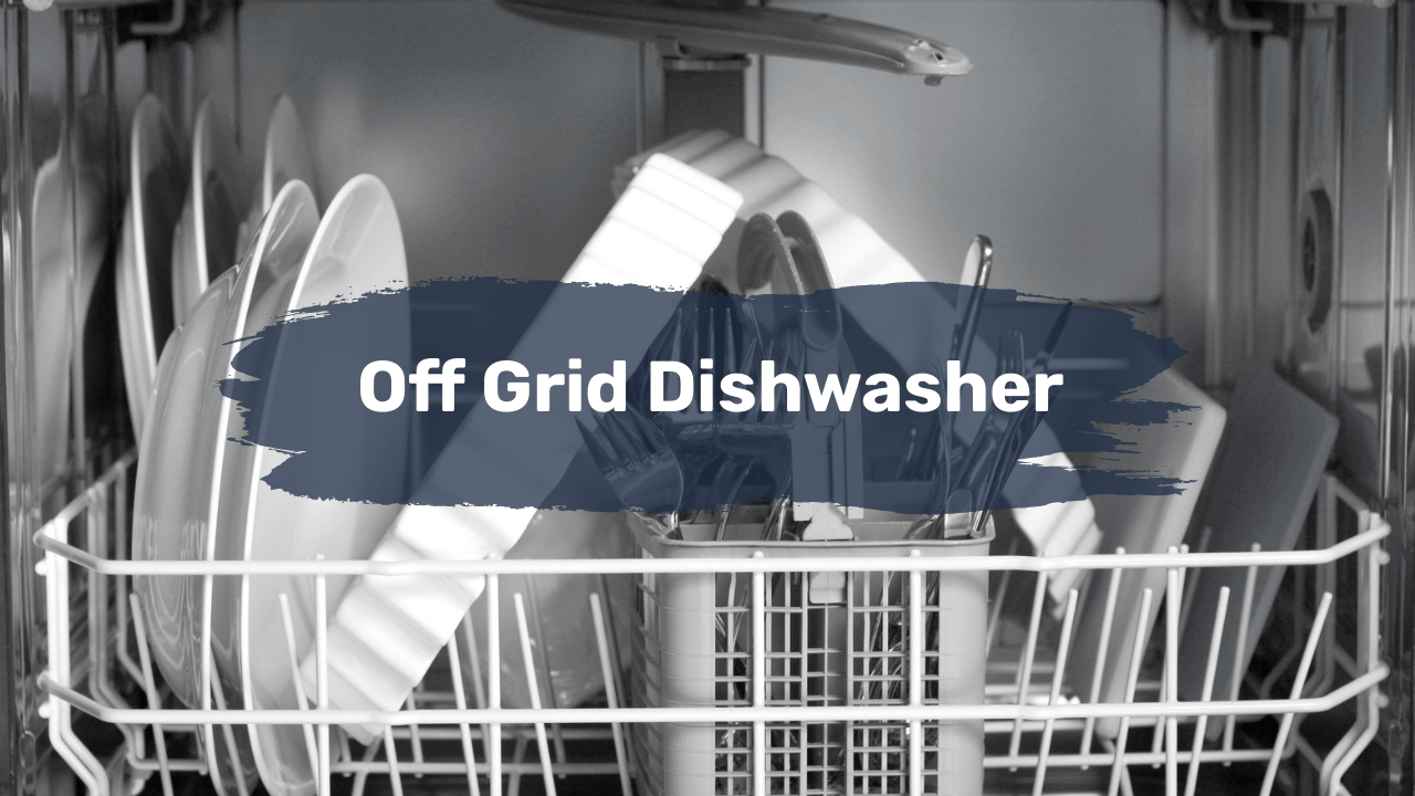 OffGrid Dishwasher The Best Off Grid Dishwashers for Off Grid Living