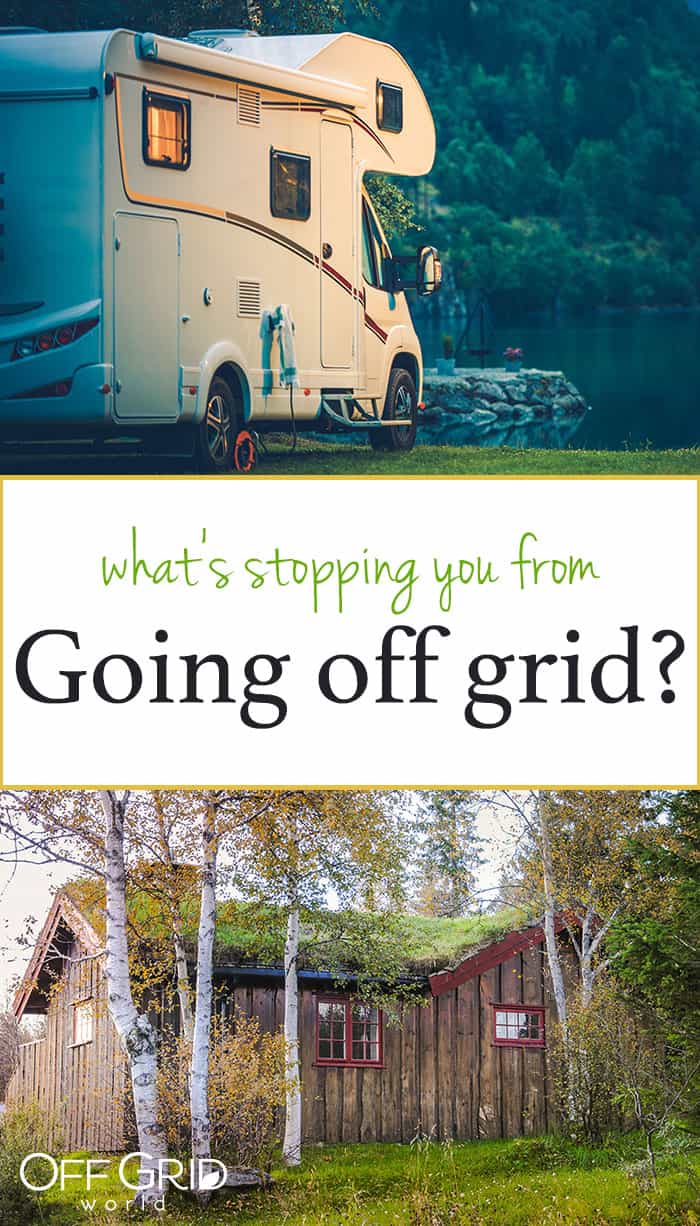 What's Stopping You From Going Off Grid NOW? Off Grid World