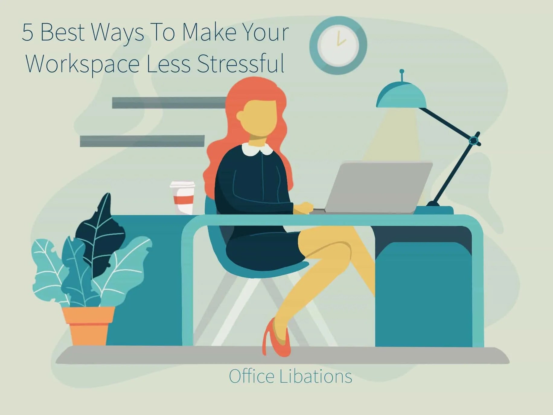 5 Best Ways To Make Your Workplace Less Stressful Office Libations