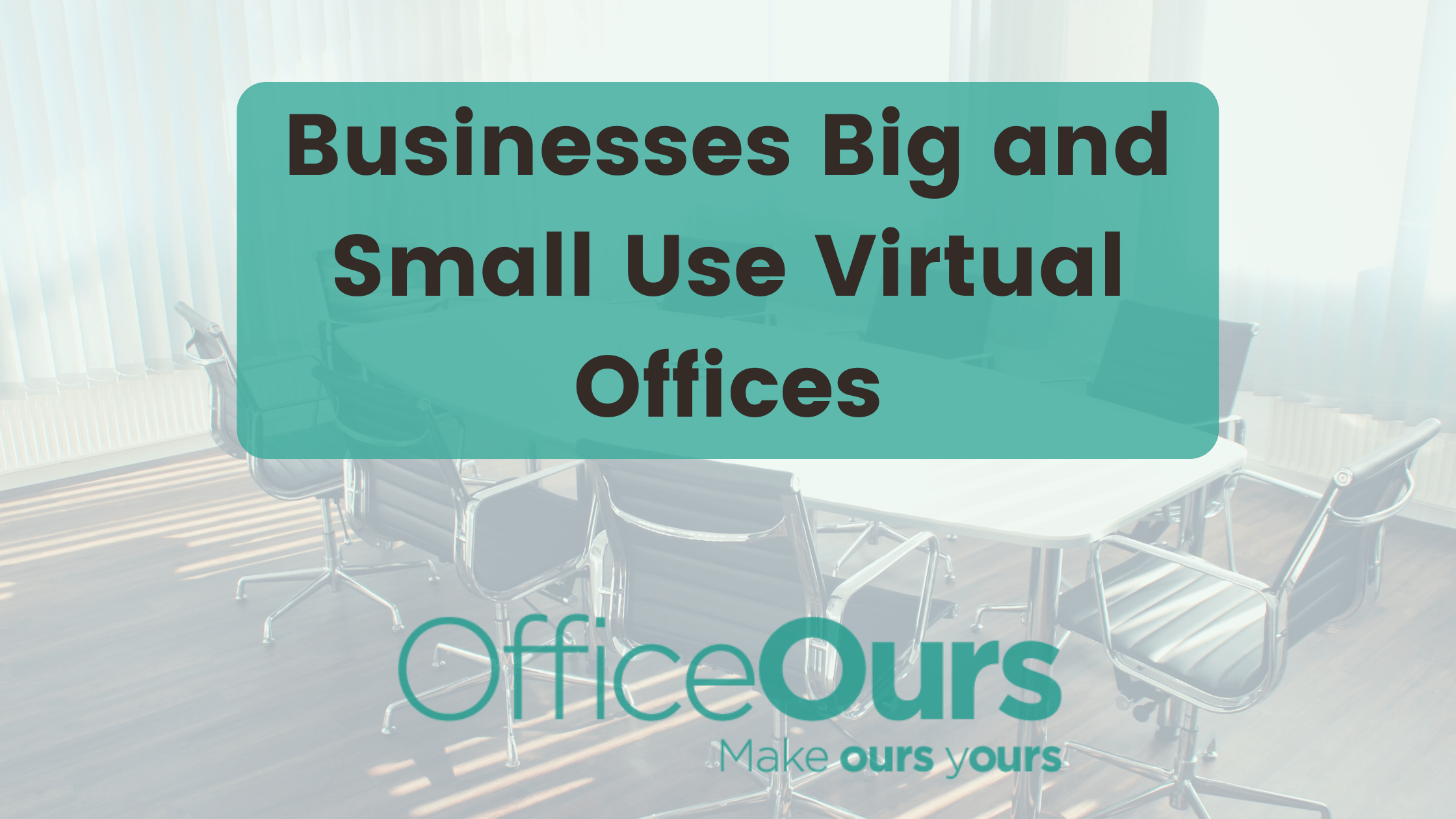 Businesses Big and Small Use Virtual Offices Office Ours, Inc.
