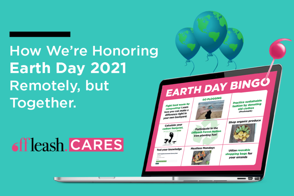 How We’re Honoring Earth Day 2021 Remotely, but Together Offleash PR
