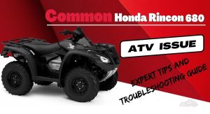 Common Honda Rincon 680 ATV Issue- Expert Tips And Troubleshooting