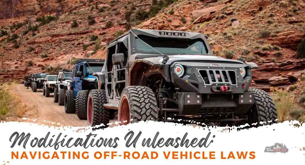 Modifications Unleashed Navigating OffRoad Vehicle Laws