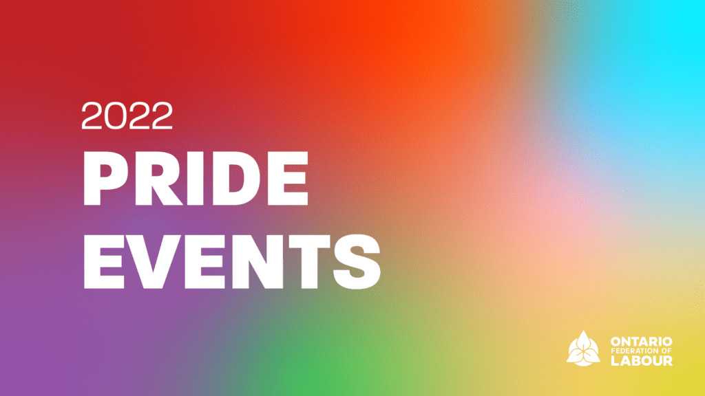 2022 PRIDE EVENTS The Ontario Federation of Labour