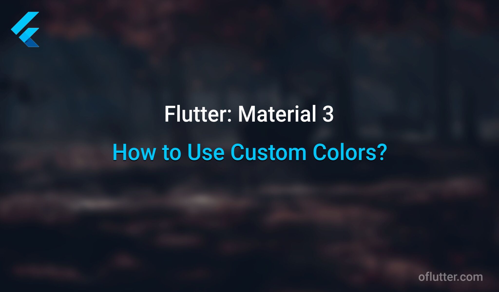 Flutter Material 3 How to Use Custom Colors?