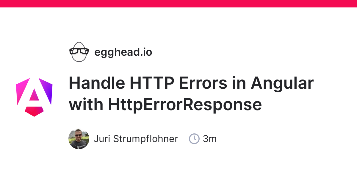 Handle HTTP Errors in Angular with HttpErrorResponse egghead.io