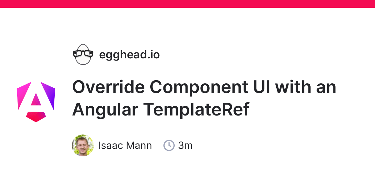 Override Component UI with an Angular TemplateRef egghead.io