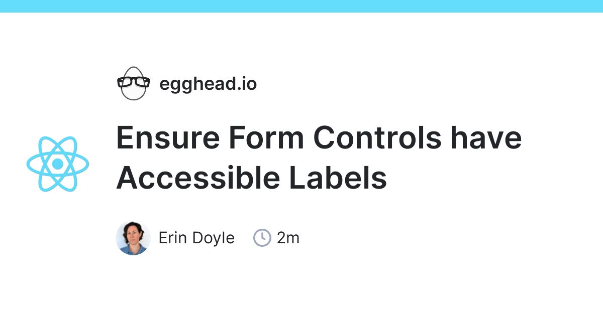 Ensure Form Controls have Accessible Labels egghead.io