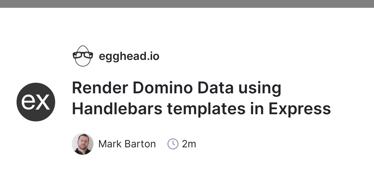 Render Domino Data using Handlebars templates in Express egghead.io