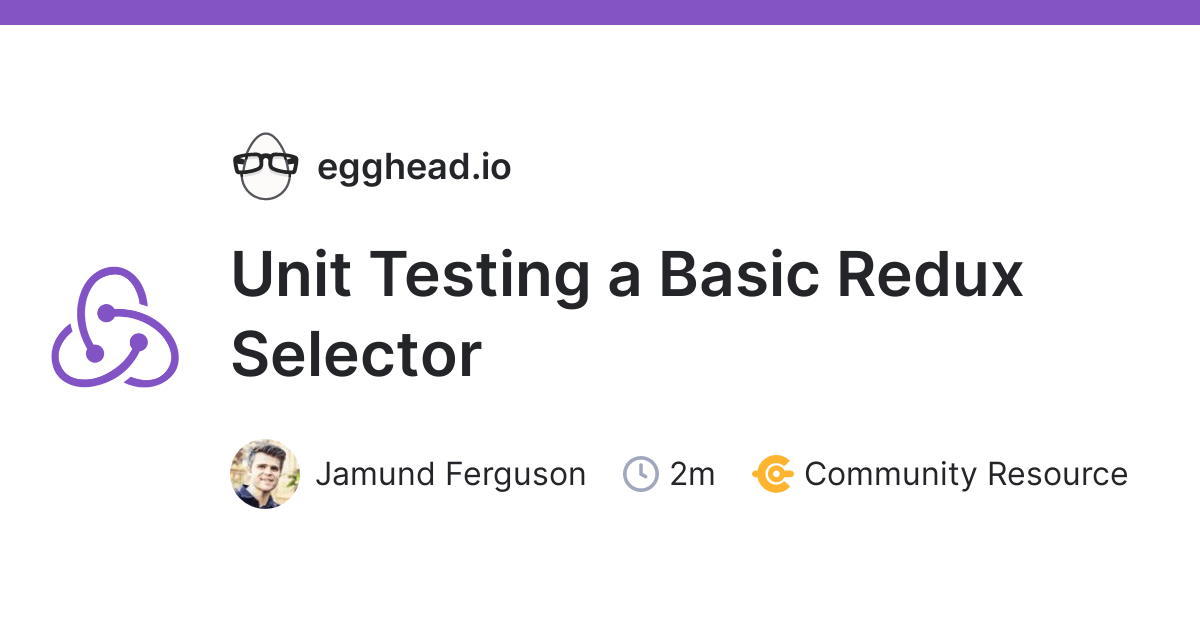 Unit Testing a Basic Redux Selector egghead.io