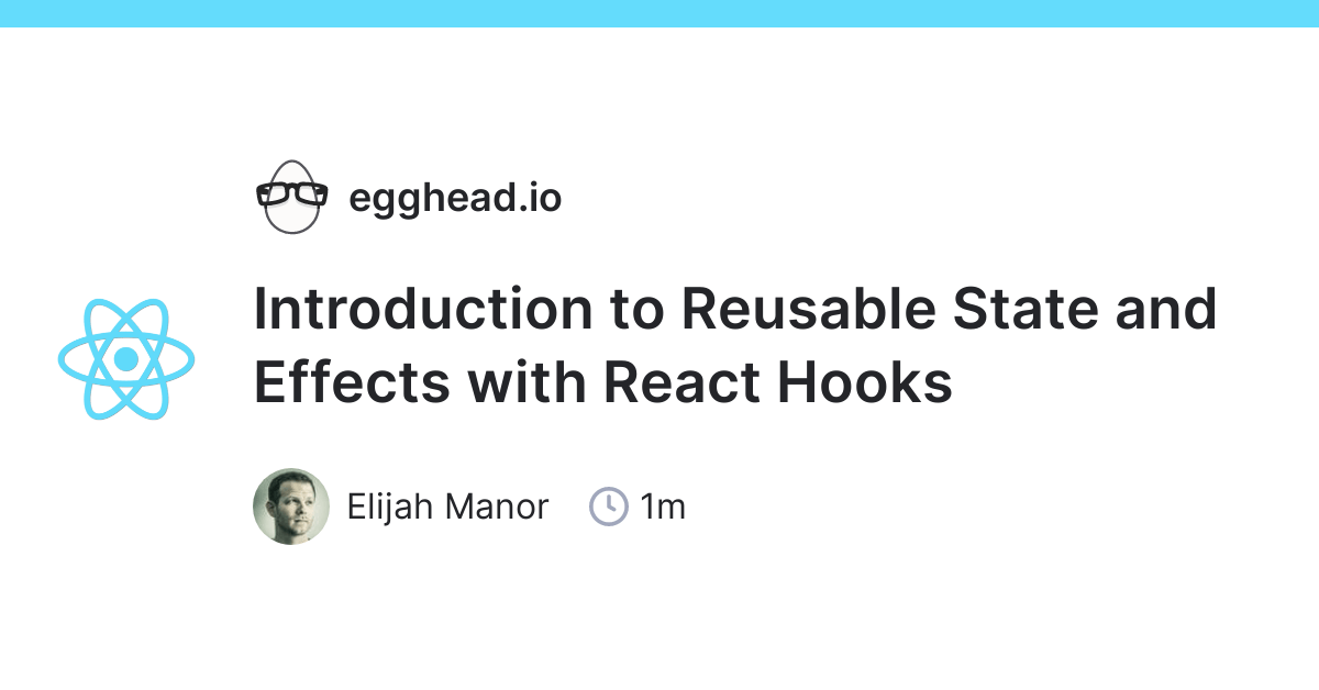 Introduction to Reusable State and Effects with React Hooks egghead.io