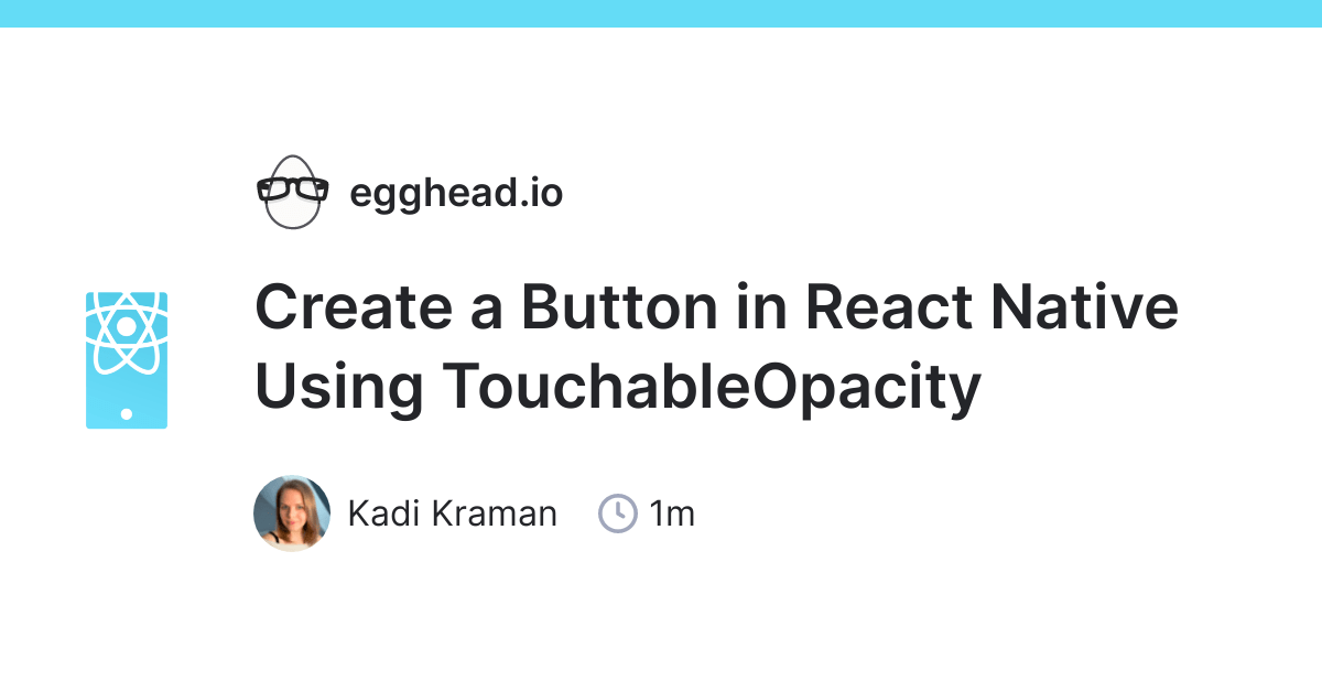 Create a Button in React Native Using TouchableOpacity egghead.io