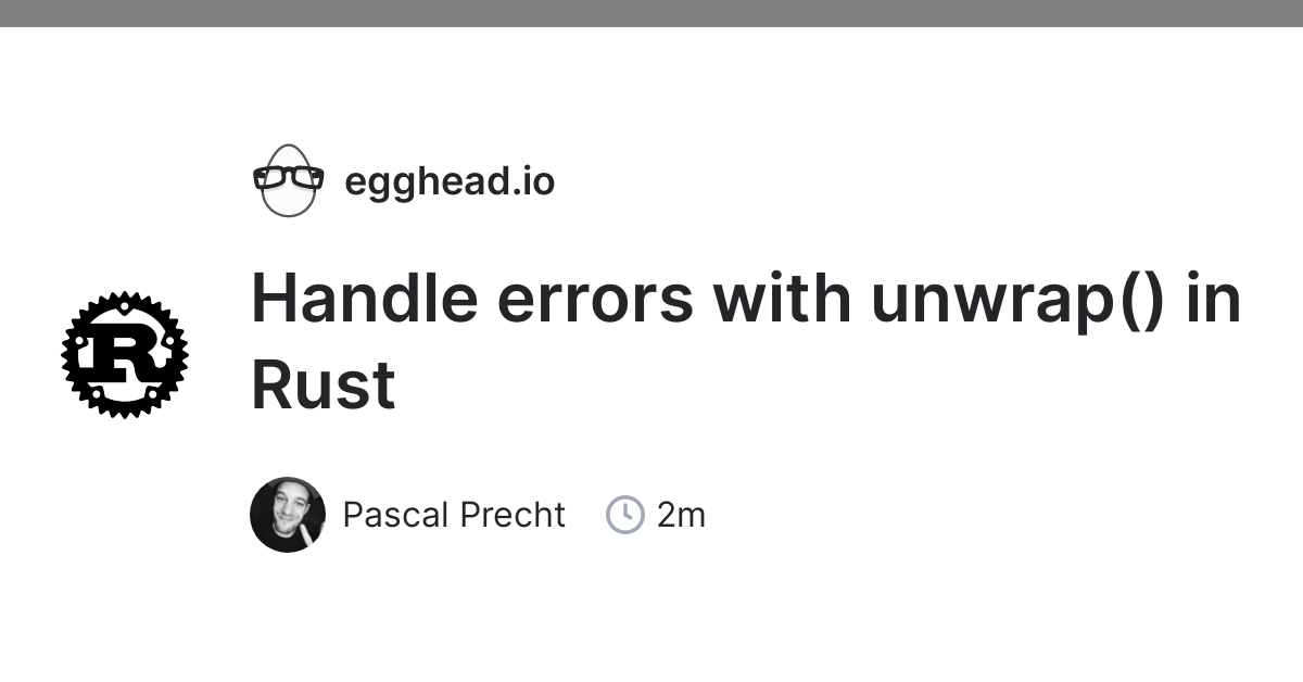 Handle errors with unwrap() in Rust egghead.io