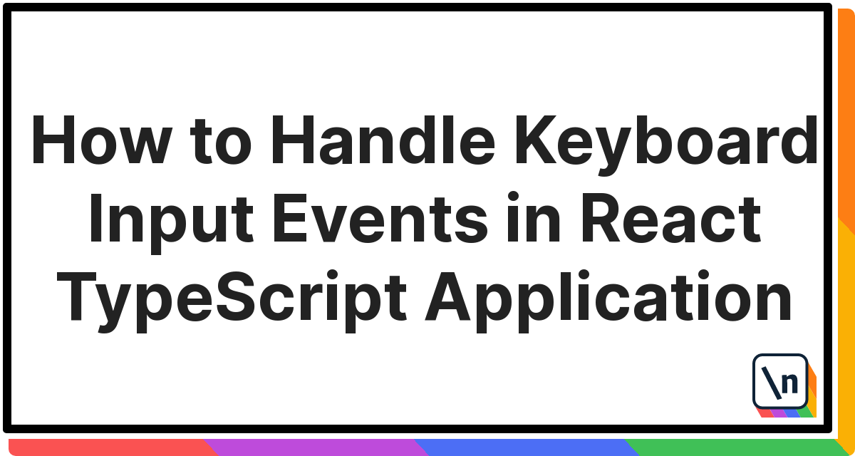 How to Handle Keyboard Input Events in React TypeScript Application