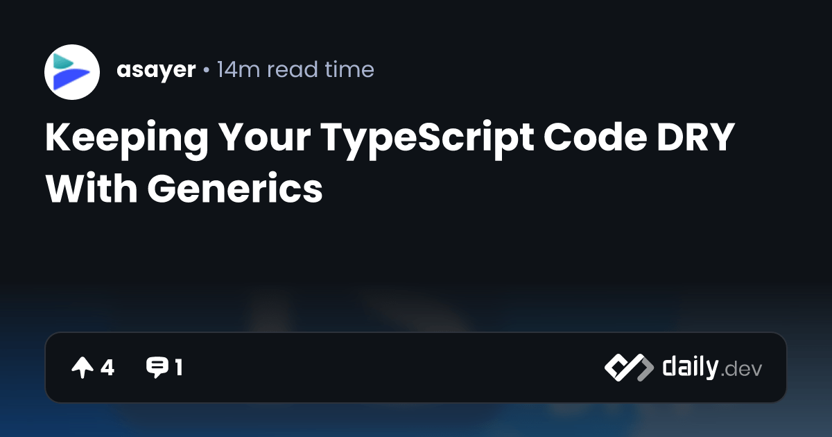 Keeping Your TypeScript Code DRY With Generics daily.dev