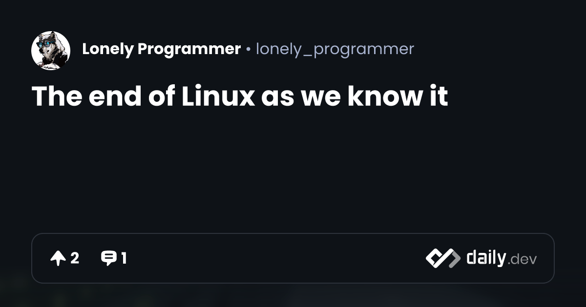 The end of Linux as we know it daily.dev