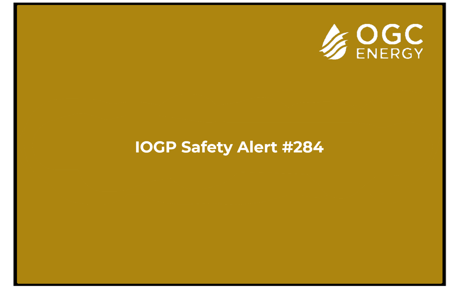 IOGP Safety Alert 284 OGC Energy
