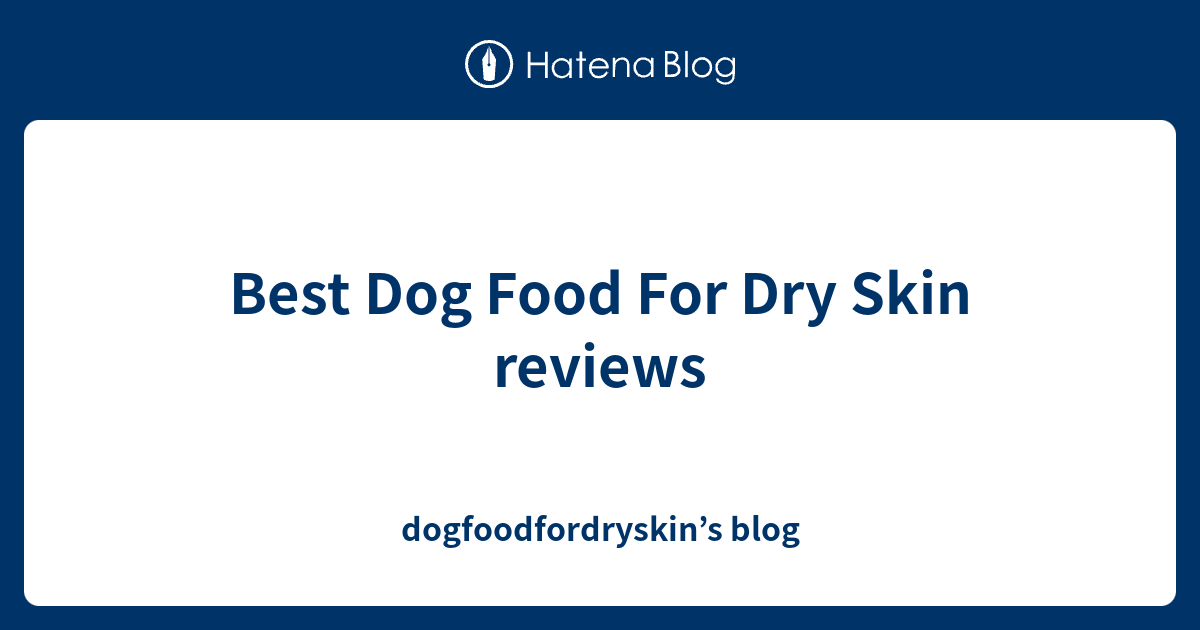 Best Dog Food For Dry Skin reviews dogfoodfordryskin’s blog