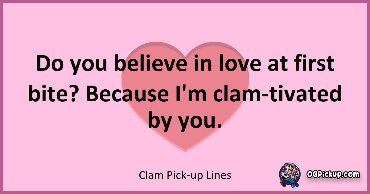 "380+ Clamtastic PickUp Lines Shellshocking Romance Await!"