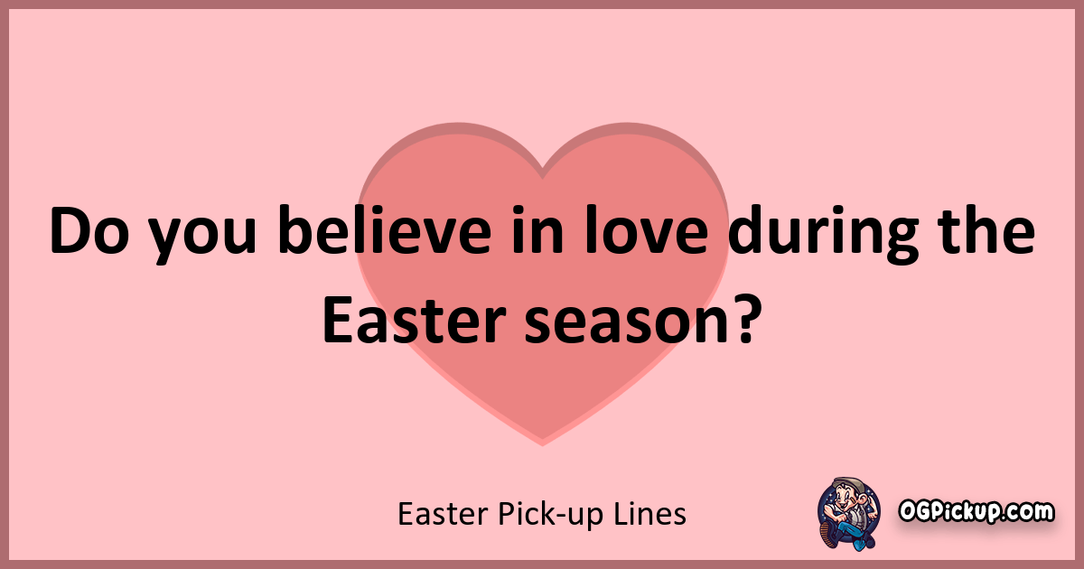 "380+ Eggstraordinary Easter Pick Up Lines to Hatch Some Love!"