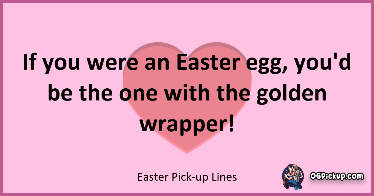 "380+ Eggstraordinary Easter Pick Up Lines to Hatch Some Love!"