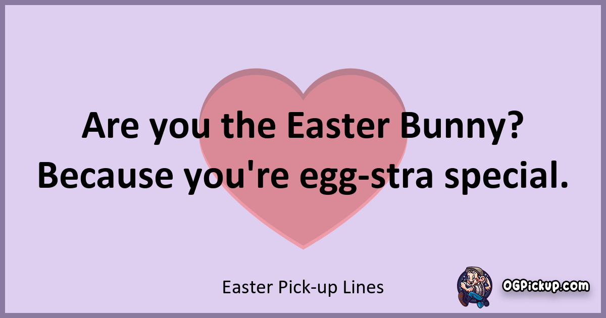 "380+ Eggstraordinary Easter Pick Up Lines to Hatch Some Love!"